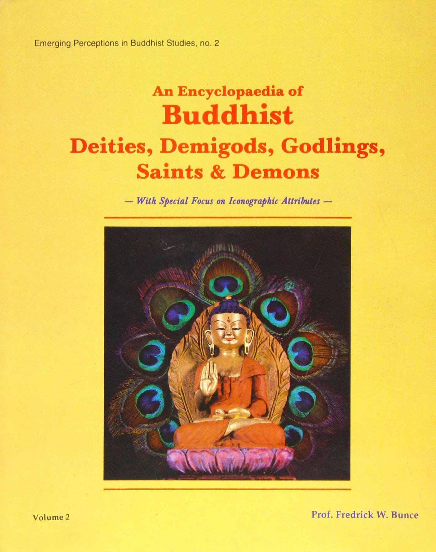 An Encyclopedia of Buddhist Deities, Demigods, Godlings, Saints and Demons 1 An Encyclopaedia of Buddhist Deities, Demigods, Godlings, Saints and Demons