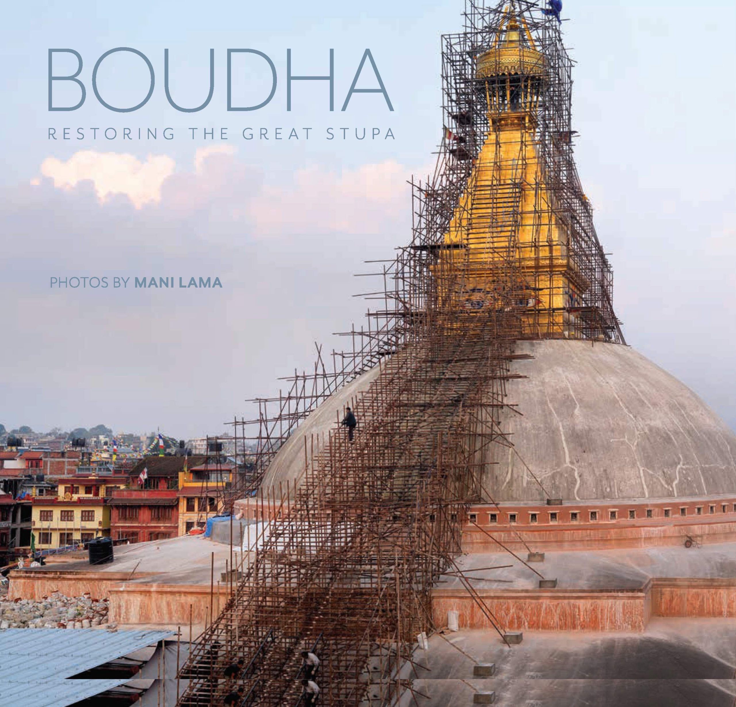 BOUDHA: Restoring the Great Stupa 1 Boudha book by Mani Lama, Caroll Dunham, Meryl Dunham, Mimi Church, Steve LeClarq