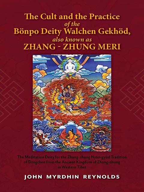 The Cult and the Practice of the Bonpo Deity Walchen Gekhod also known as Zhang Zhung Meri 1 The Cult and the Practice of the Bonpo Deity Walchen Gekhod also known as Zhang Zhung Meri