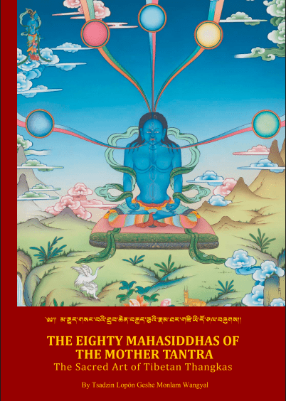 The Eighty Mahasiddhas of the Mother Tantra : The Sacred Art of Tibetan Thangkas 1 The Eighty Mahasiddhas of the Mother Tantra : The Sacred Art of Tibetan Thangkas