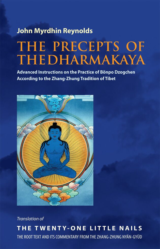 The Precepts of the Dharmakaya: Advanced Instructions on the Practice of Bonpo Dzogchen According to the Zhang-Zhung tradition of Tibet 1 The Precepts of the Dharmakaya: Advanced Instructions on the Practice of Bonpo Dzogchen According to the Zhang-Zhung tradition of Tibet