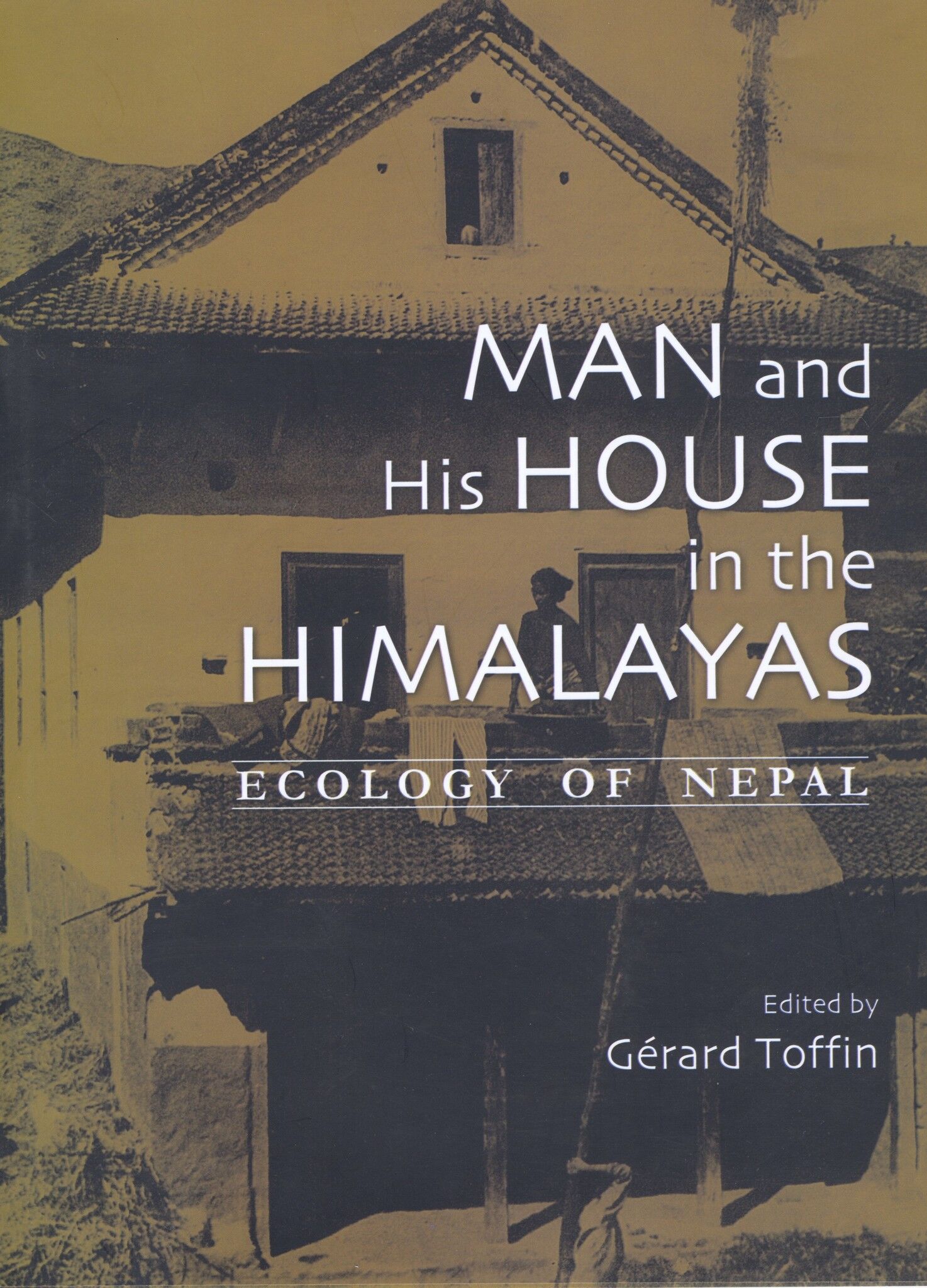 Man and His House in the Himalayas: Ecology of Nepal 1 Man and His House in the Himalayas: Ecology of Nepal