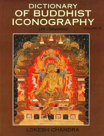Dictionary of Buddhist Iconography (Set of 15 Volumes) 10 Dictionary of Buddhist Iconography volume 10