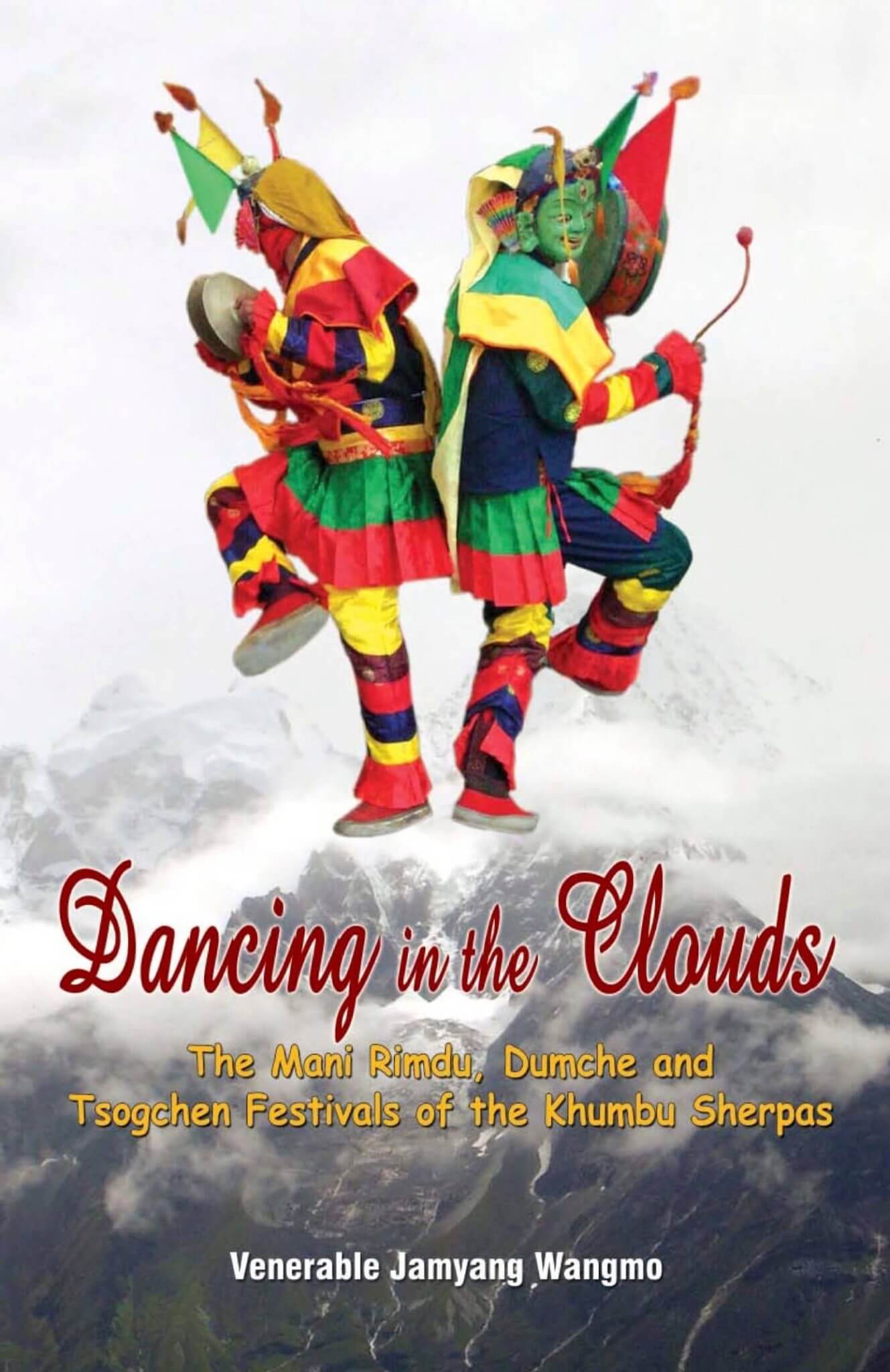 Dancing in the Clouds 1 Dancing in the Clouds : The Mani Rimdu, Dumche and Tsogchen Festivals of the Khumbu Sherpas