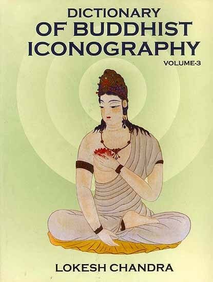 Dictionary of Buddhist Iconography (Set of 15 Volumes) 3 Dictionary of Buddhist Iconography volume 3