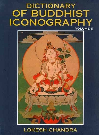 Dictionary of Buddhist Iconography (Set of 15 Volumes) 5 Dictionary of Buddhist Iconography volume 5